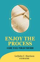 Enjoy the Process: A Guide to Self-Publish Your Book