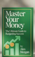 "Master Your Money: The Ultimate Guide to Budgeting Success"