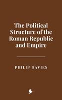   The Political Structure of the Roman Republic and Empire