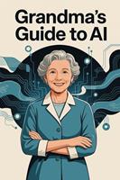   Grandma's Guide to AI