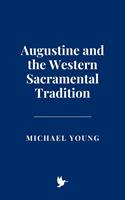   Augustine and the Western Sacramental Tradition