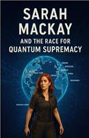   Sarah Mackay and the Race for Quantum Supremacy