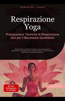   Respirazione Yoga: Pranayama e Tecniche di Respirazione Zen per il Benessere Quotidiano