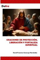   Oraciones de protecci&oacute;n, liberaci&oacute;n y fortaleza espiritual