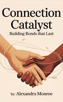  Connection Catalyst: Building Bonds That Last