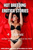 Hot Breeding Erotica Stories (4 Stories Multiple Partners Virgin Anal Sex MILF Erotica Collection)