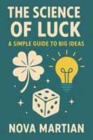   The Science of Luck: A Simple Guide to Big Ideas
