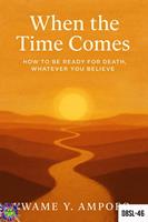   When the Time Comes: How to be Ready for Death Whatever you Believe
