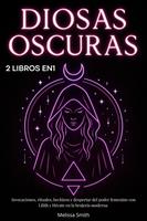   Diosas Oscuras: Invocaciones, rituales, hechizos y despertar del poder femenino con Lilith y Hécate en la brujería moderna – 2 libros en 1