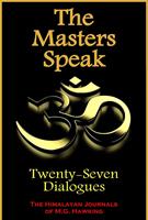   The Masters Speak, Twenty-Seven Dialogues, The Himalayan Journals
