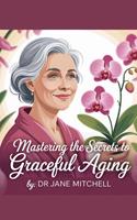   Mastering the Secrets to Graceful Aging