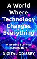 Mastering Business Management: A World Where Technology Changes Everything
