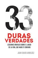   33 Duras Verdades - Lecciones Brutales Sobre El Juego De La Vida, Que Nadie Te Contará