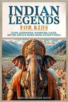   Indian Legends For Kids: Gods, Goddesses, Warriors, Sages, Myths, Epics & More From Ancient India