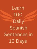 Learn 100 daily Spanish sentences in 10 days