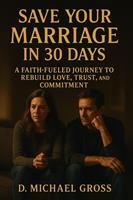   Save Your Marriage in 30 Days: A Faith-Fueled Journey to Rebuild Love, Trust, and Commitment