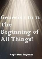   Geneis 1 to 11: The Beginning of All Things!