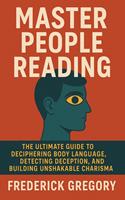   Master People Reading, The Ultimate Guide to Deciphering Body Language, Detecting Deception, and Building Unshakable Charisma