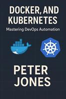   Jenkins, Docker, and Kubernetes: Mastering DevOps Automation