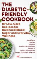   The Diabetic-Friendly Cookbook - 89 Low-Carb Recipes for Balanced Blood Sugar and Everyday Wellness