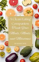 A Clean-Eating Companion: Track Your Meals, Moods, and Milestones