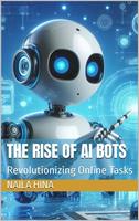   The Rise of AI Bots: Revolutionizing Online Tasks