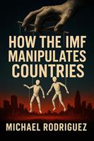   How the IMF Manipulates Countries
