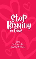   Stop Begging for Love
