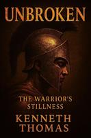 UNBROKEN: The Warrior’s Stillness