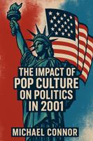 The Impact of Pop Culture on Politics in 2001