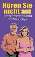   Hören Sie nicht auf - Die versteckten Vorteile von Sex nach 50