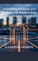 Mastering Personal and Professional Relationships in a Complex World"