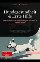   Hundegesundheit & Erste Hilfe: Naturheilkunde und Darmgesundheit f&uuml;r deinen Hund