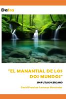   El manantial de los dos mundos un futuro cercano