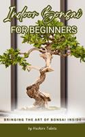   Indoor Bonsai for Beginners: Bringing the Art of Bonsai Inside