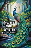   The Peacock Who Wanted All the Colors