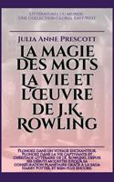   La magie des mots: La vie et l'œuvre de J.K. Rowling