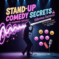Stand-Up Comedy Secrets to Hilarious Success!