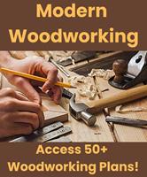   Modern Woodworking: Access 50+ Woodworking Plans!