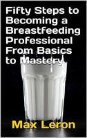   Fifty Steps to Becoming a Breastfeeding Professional From Basics to Mastery