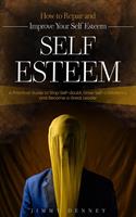   Self-esteem: How to Repair and Improve Your Self Esteem (A Practical Guide to Stop Self-doubt, Grow Self-confidence and Become a Great Leader)