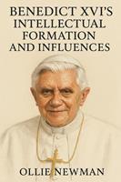 Benedict XVI’s Intellectual Formation and Influences