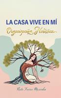 La casa vive en mí: Organización holística