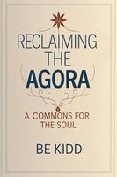 Reclaiming the Agora: A Commons for the Soul