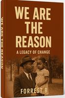   We Are The Reason: A Legacy of Change