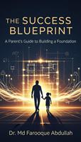   The Success Blueprint: A Parent's Guide to Building a Foundation