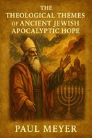 The Theological Themes of Ancient Jewish Apocalyptic Hope