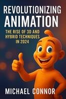   Revolutionizing Animation: The Rise of 3D and Hybrid Techniques in 2024