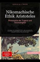  Nikomachische Ethik Aristoteles: Philosophie der Tugend und Gl&uuml;ckseligkeit