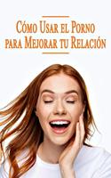   Cómo Usar el Porno para Mejorar tu Relación